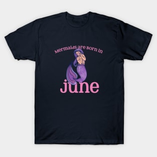 Mermaids are born in JUNE T-Shirt